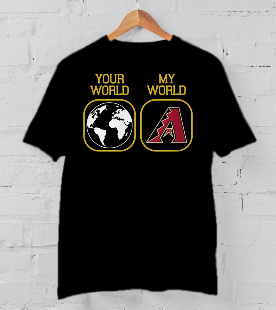 Your World My World Arizona Diamondbacks T-Shirt