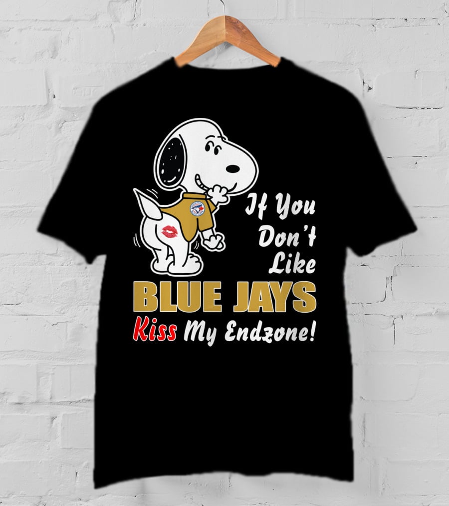 If You Don't Like Blue Jays Kiss My Endzone T-Shirt