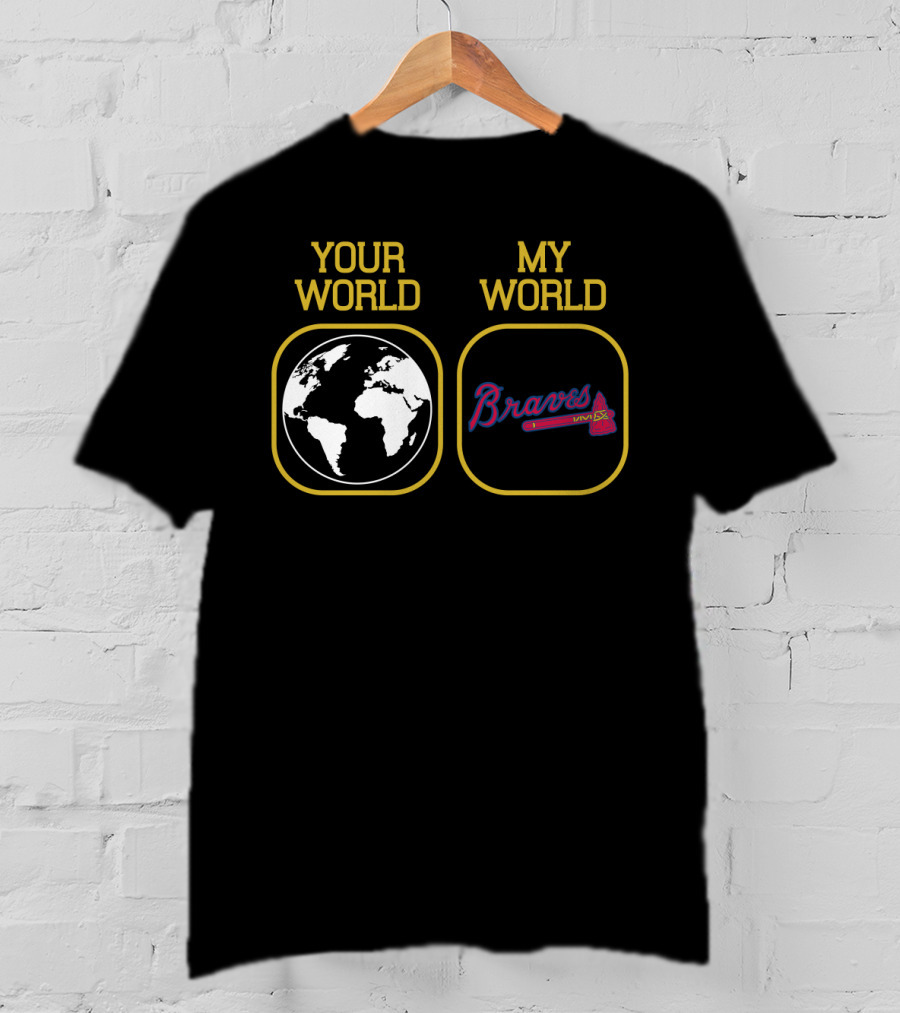 Your World My World Braves T-Shirt