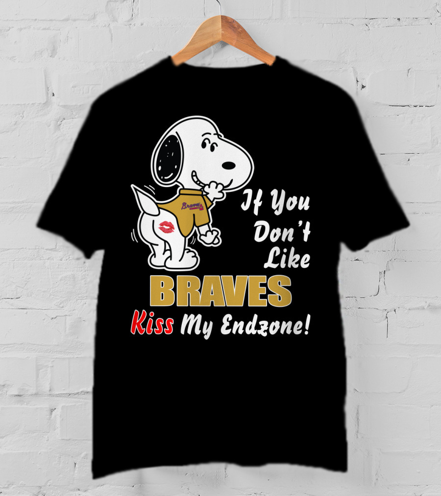 If You Don't Like Braves Kiss My Endzone Snoopy Football T-Shirt