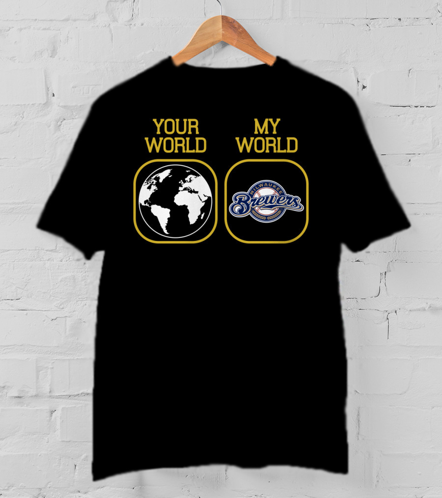 Your World My World Milwaukee Brewers T-Shirt