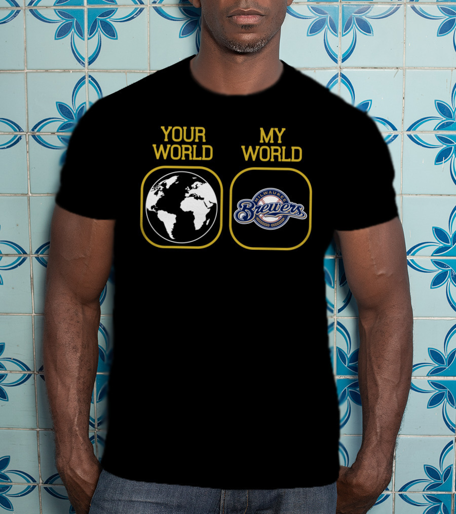 Your World My World Milwaukee Brewers T-Shirt