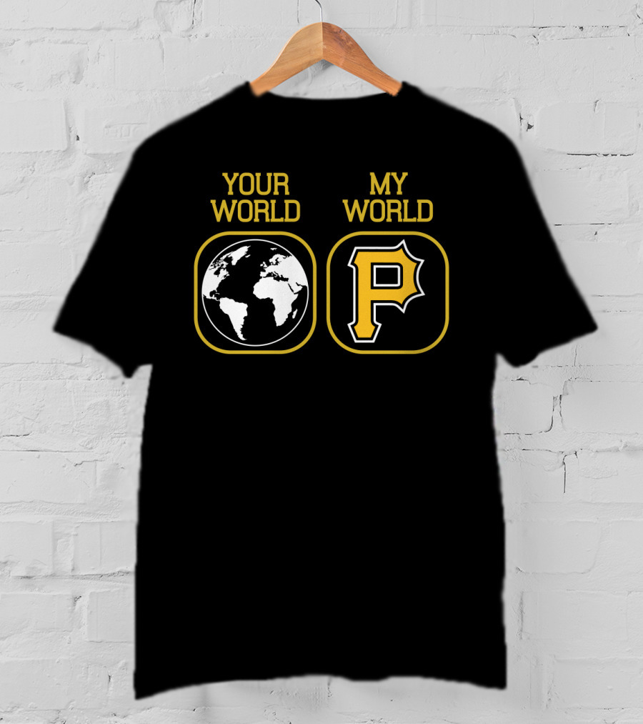 Your World My World Pittsburgh Pirates T-Shirt