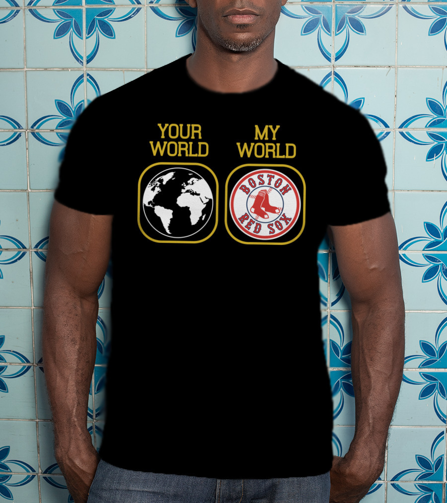 Your World Boston Red Sox My World T-Shirt