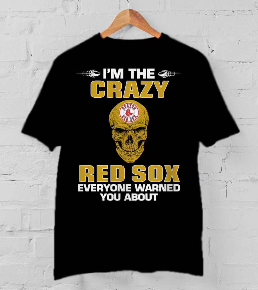 I'm The Crazy Red Sox Everyone Warned You About Boston Red Sox T-Shirt