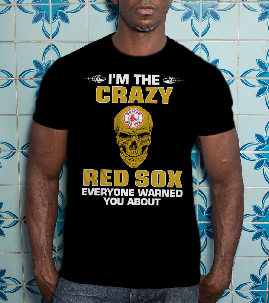 I'm The Crazy Red Sox Everyone Warned You About Boston Red Sox T-Shirt