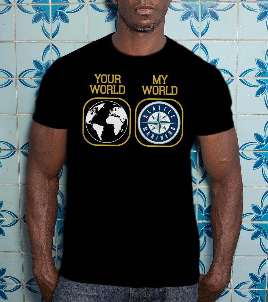 Your World My World Seattle Mariners T-Shirt