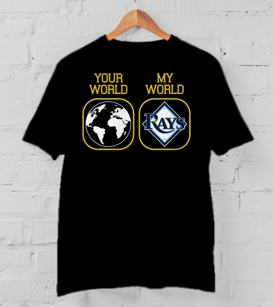 Your World My World Tampa Bay Rays T-Shirt