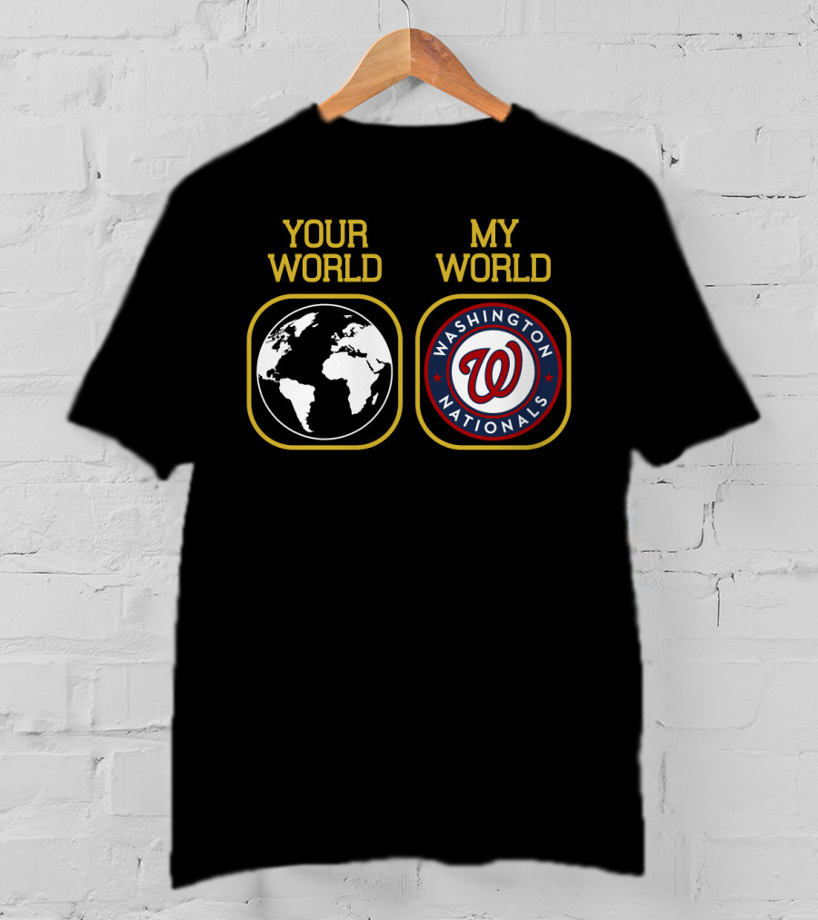 Your World My World Washington Nationals T-Shirt