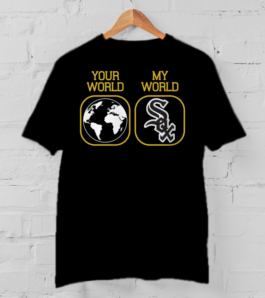 Your World My World White Sox T-Shirt