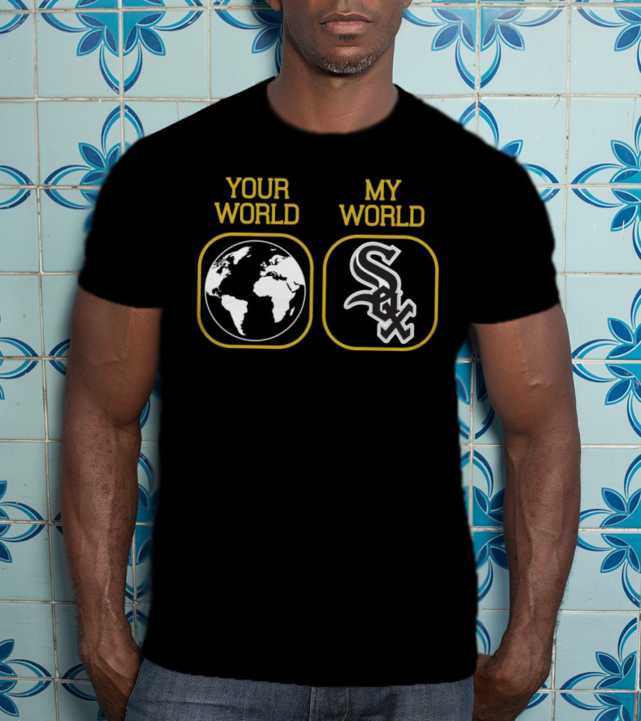 Your World My World White Sox T-Shirt