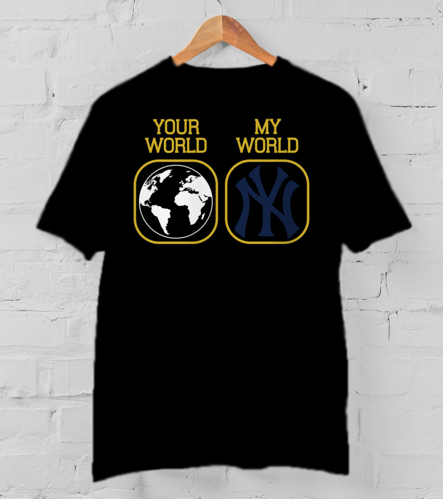 Your World My World Yankees T-Shirt