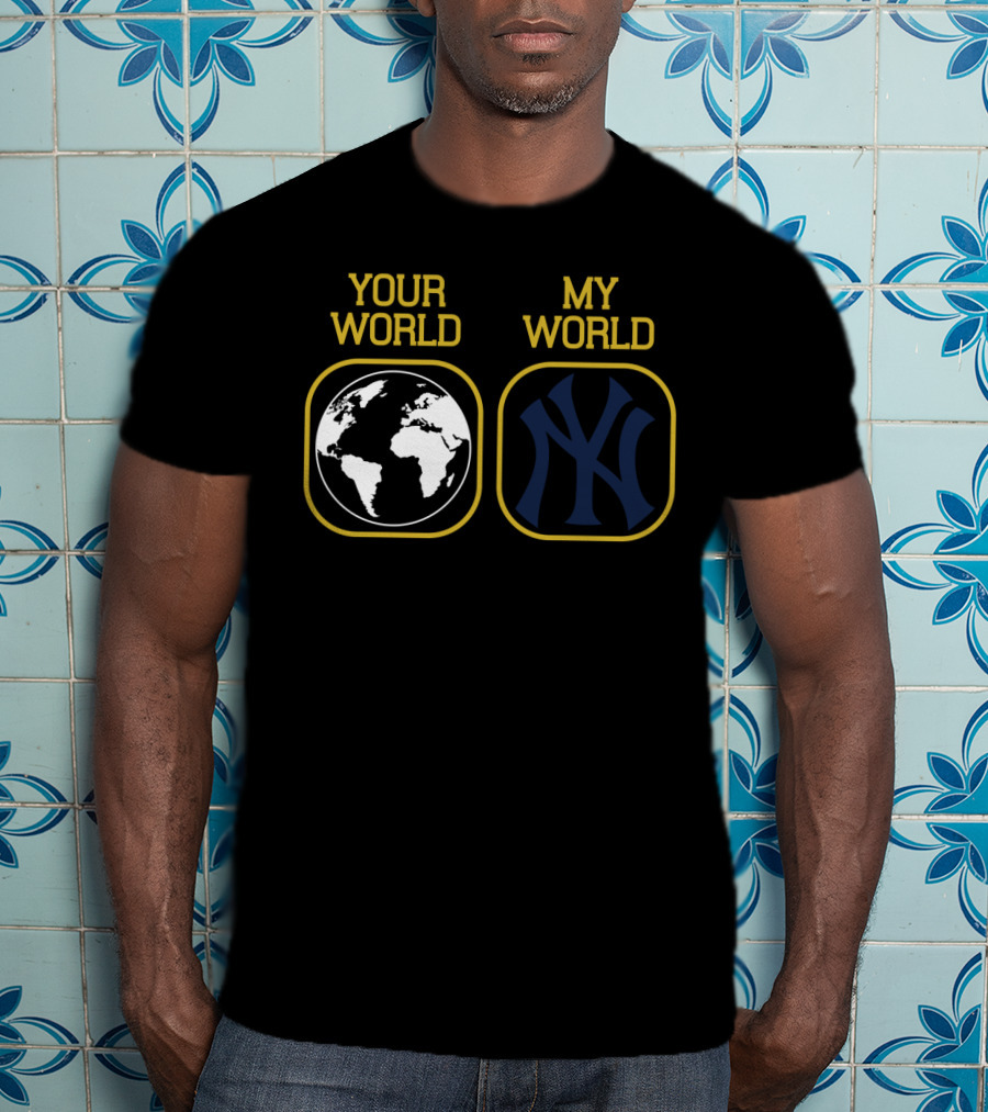 Your World My World Yankees T-Shirt