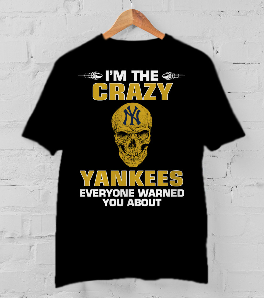 I'm The Crazy Yankees Everyone Warned You About Skull T-Shirt