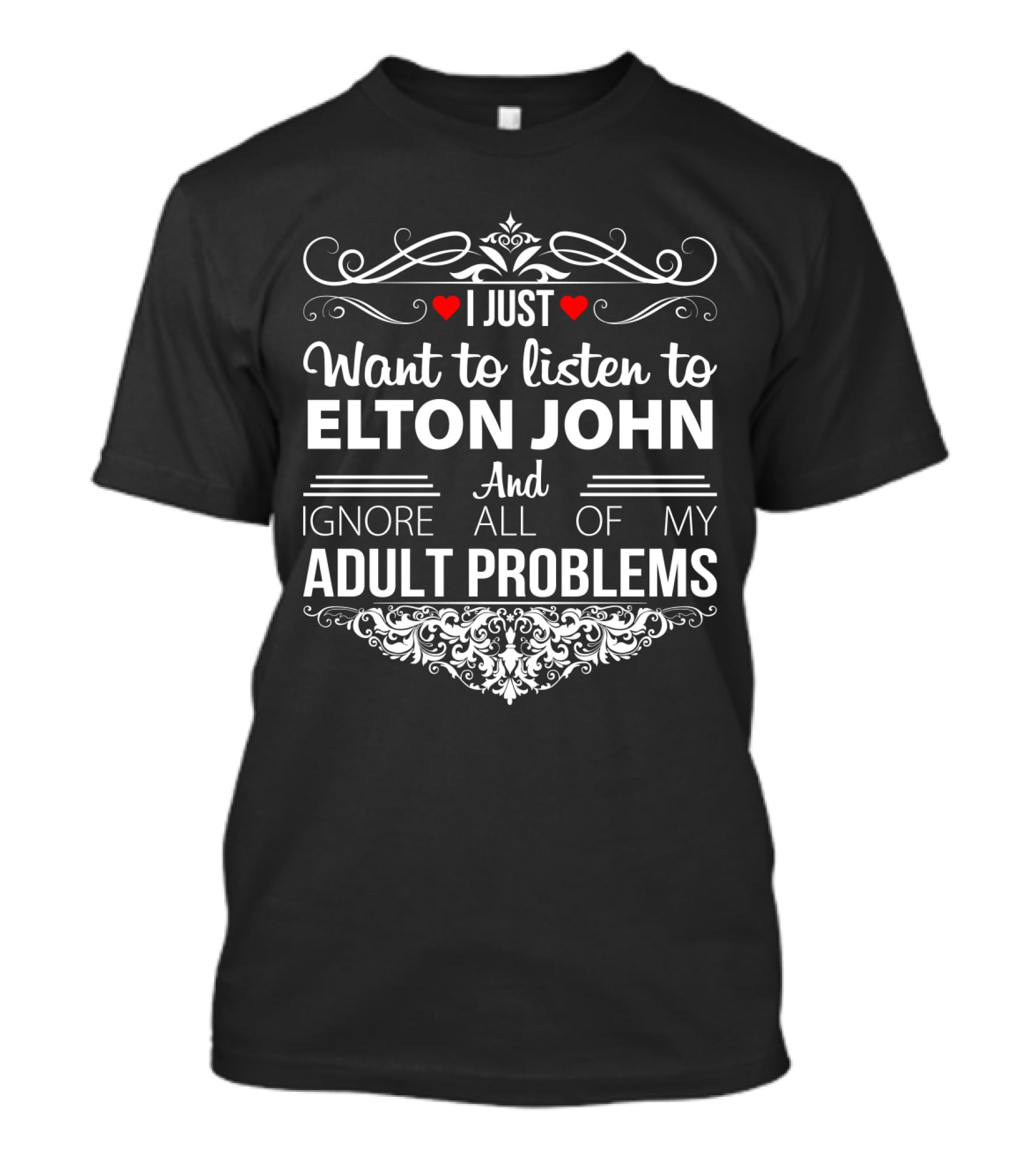 I Just Want To Listen To Elton John And Ignore All Of My Adult Problems T-Shirt