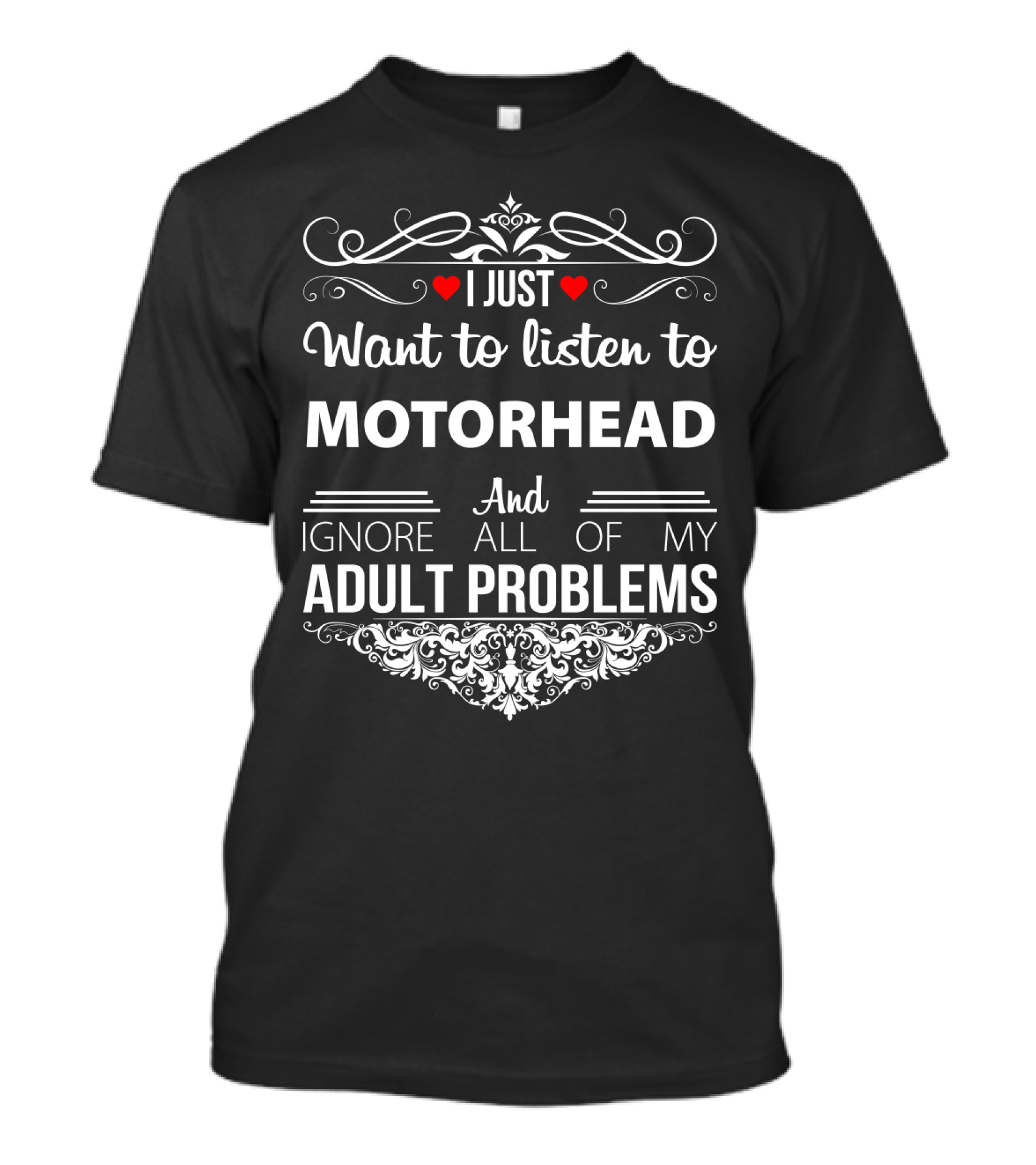 I Just Want To Listen To Motorhead And Ignore All Of My Adult Problems T-Shirt