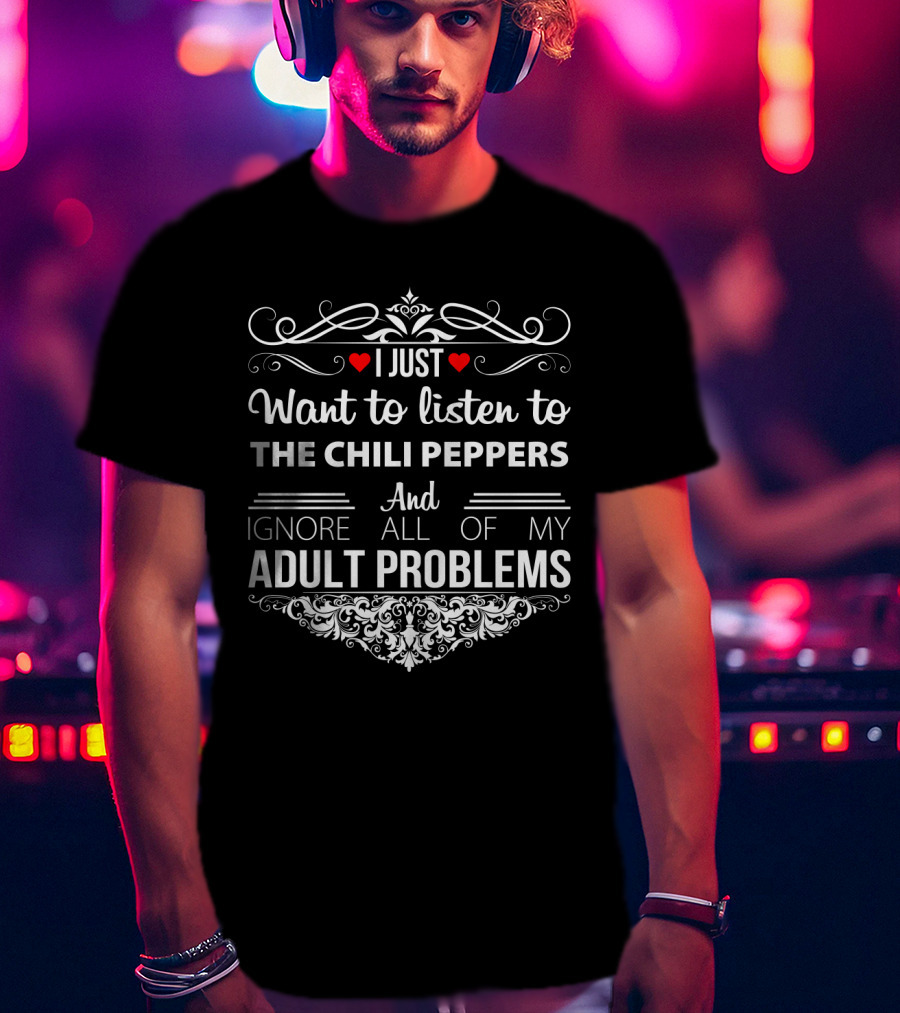 I Just Want To Listen To The Chili Peppers And Ignore All Of My Adult Problems Vintage Typography T-Shirt