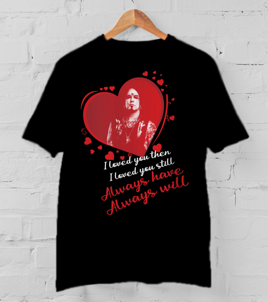 Mötley Crüe I Loved You Then I Loved You Still Always Have Always Will T-Shirt