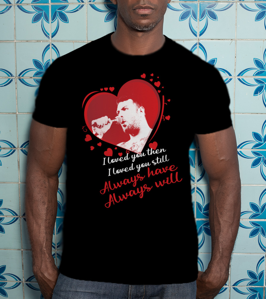 Senses Fail Heart Microphone I Loved You Then I Loved You Still Always Have Always Will T-Shirt
