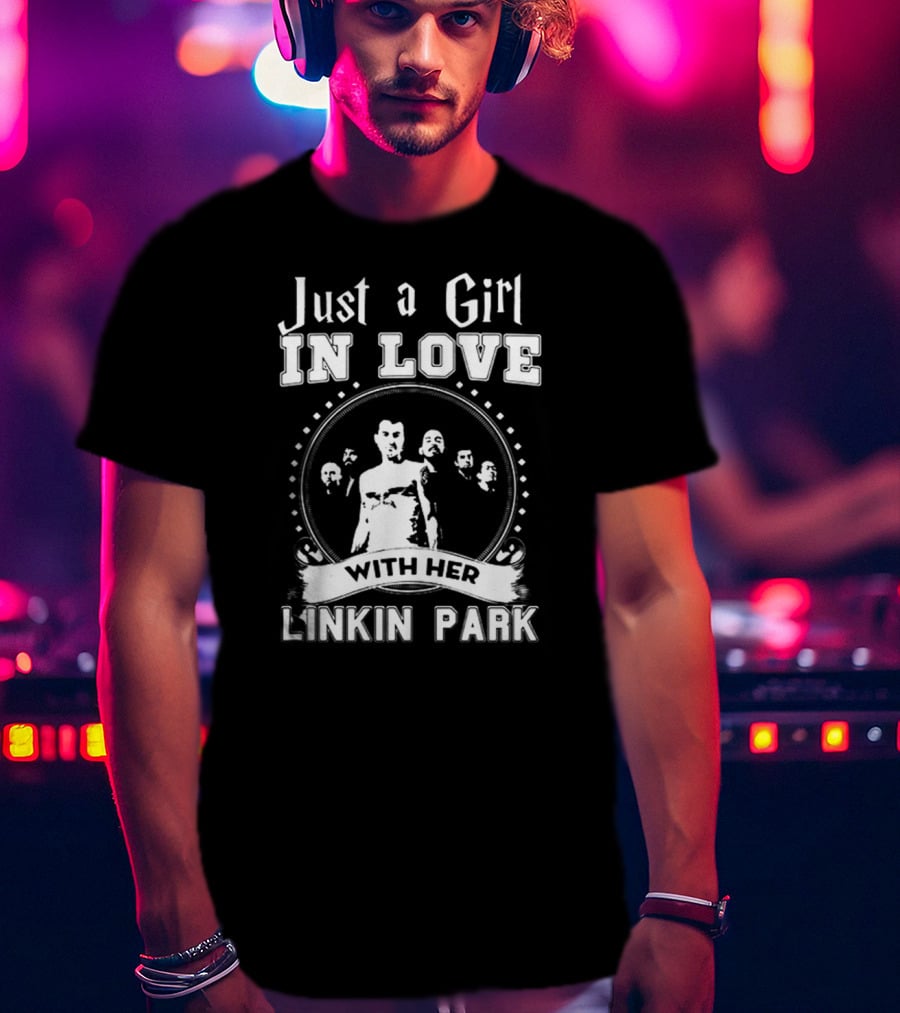 Just A Girl In Love With Her Linkin Park T-Shirt