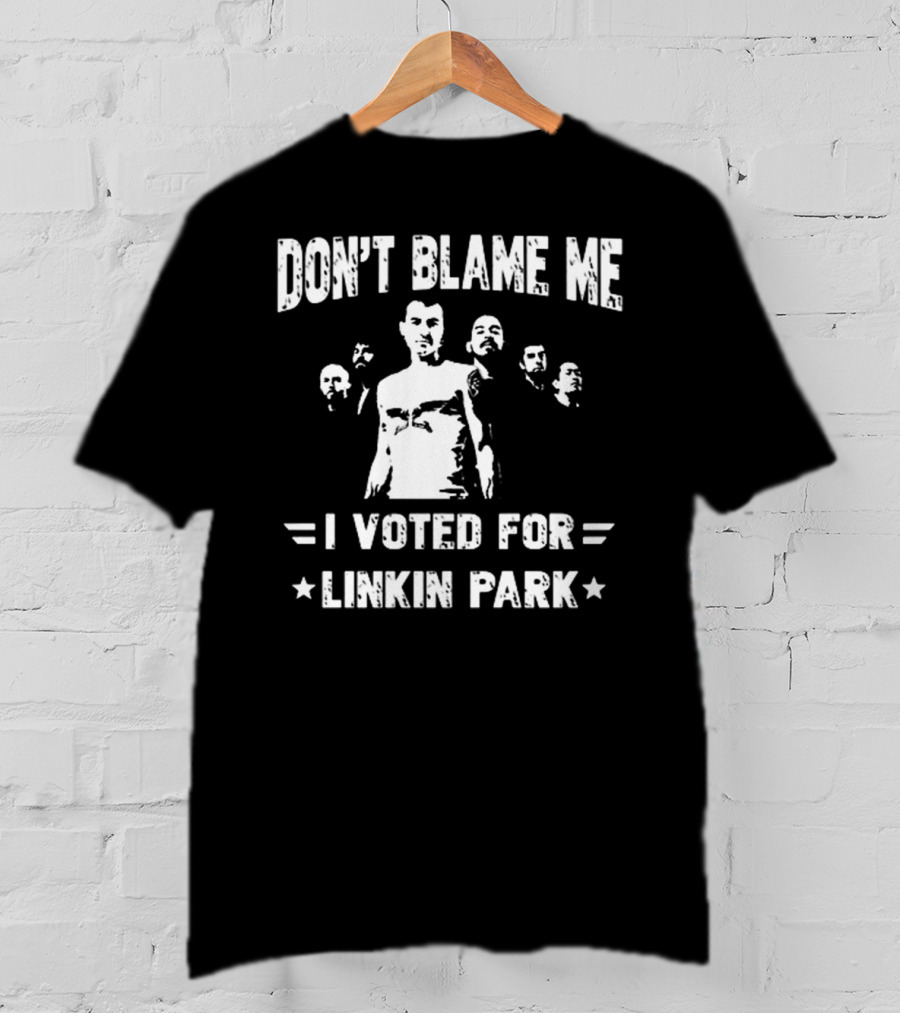 Don't Blame Me I Voted For Linkin Park T-Shirt