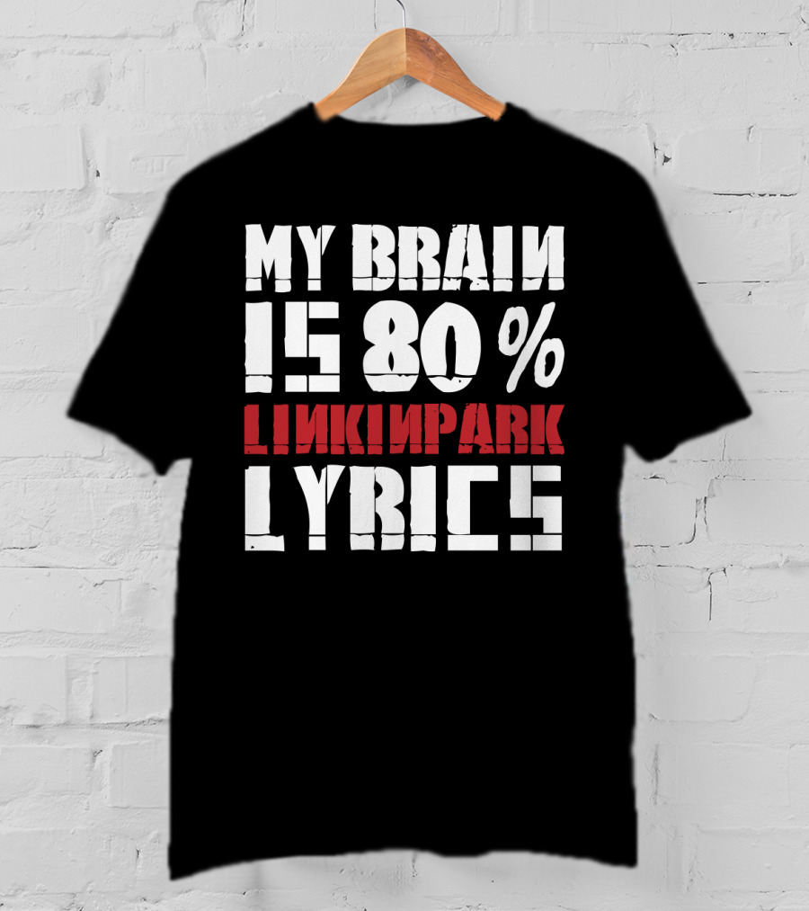 Rock Band Linkin Park My Brain Is 80 Percent Linkin Park Lyrics T-Shirt