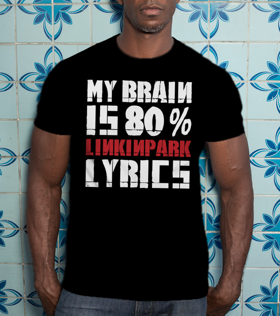 Rock Band Linkin Park My Brain Is 80 Percent Linkin Park Lyrics T-Shirt
