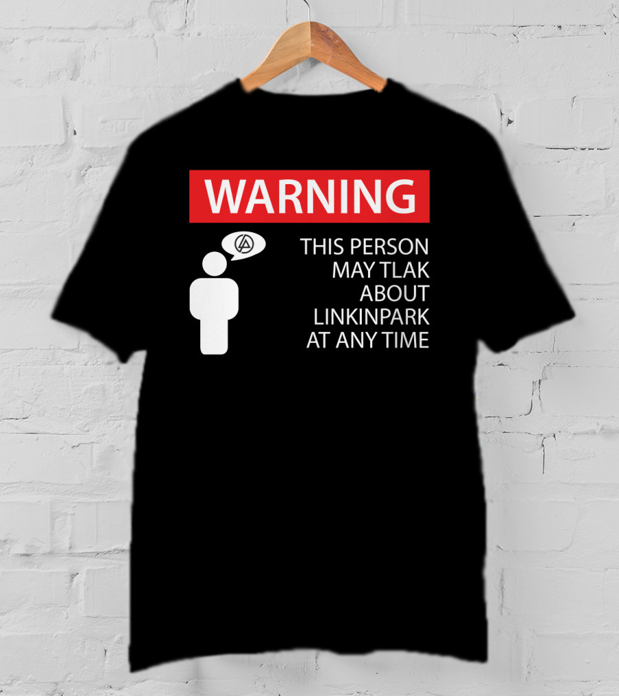 Warning This Person May Talk About Linkin Park At Any Time T-Shirt