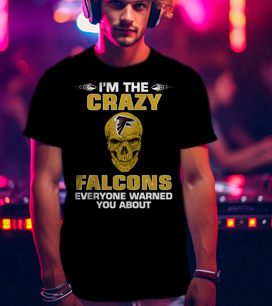I'm The Crazy Falcons Everyone Warned You About T-Shirt