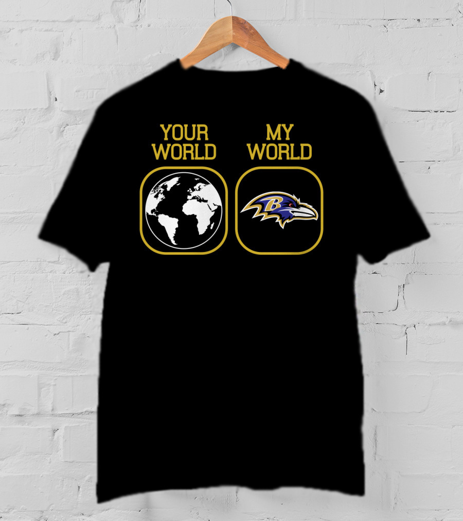 Your World My World Baltimore Ravens T-Shirt