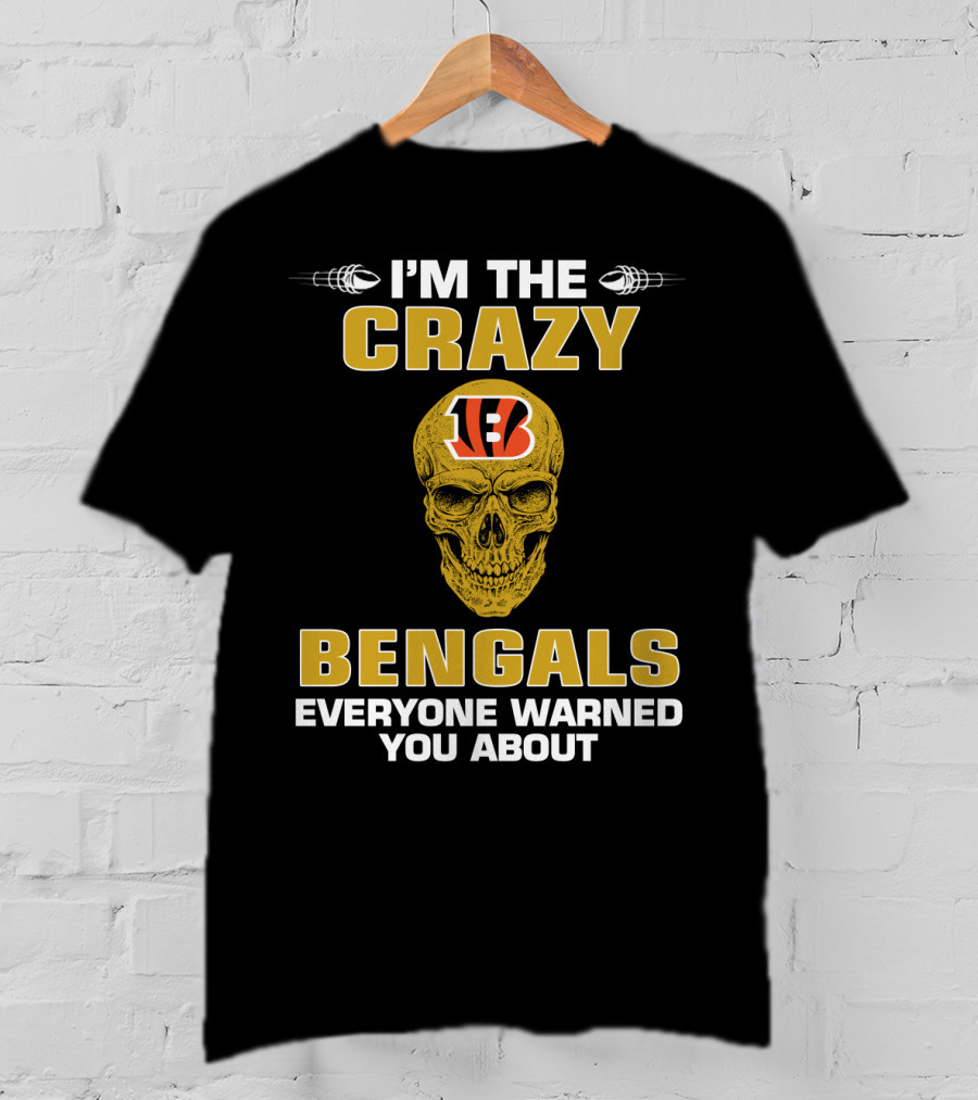 I'm The Crazy Bengals Everyone Warned You About T-Shirt