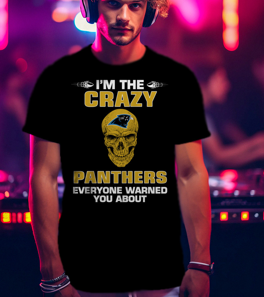 I'm The Crazy Panthers Everyone Warned You About T-Shirt