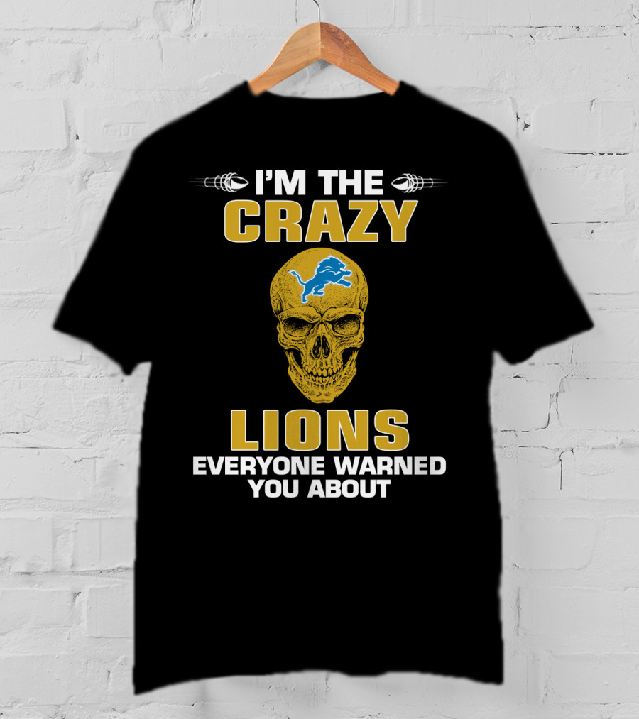 I'm The Crazy Lions Everyone Warned You About T-Shirt