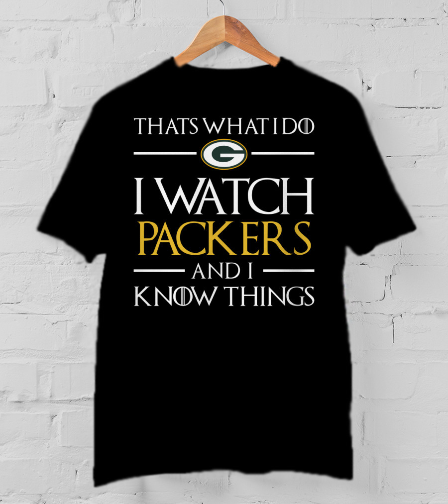 Thats What I Do I Watch Packers And I Know Things T-Shirt