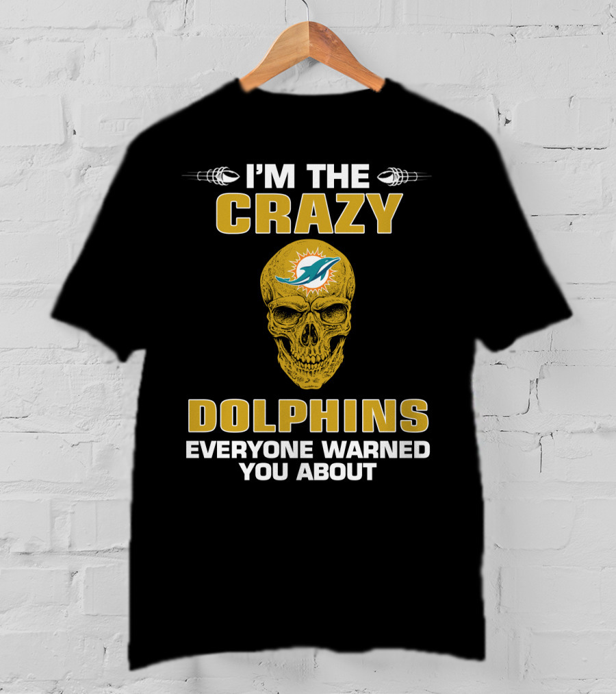 I'm The Crazy Dolphins Everyone Warned You About Miami Dolphins T-Shirt