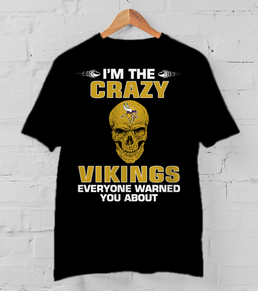 I'm The Crazy Vikings Everyone Warned You About Minnesota Vikings T-Shirt