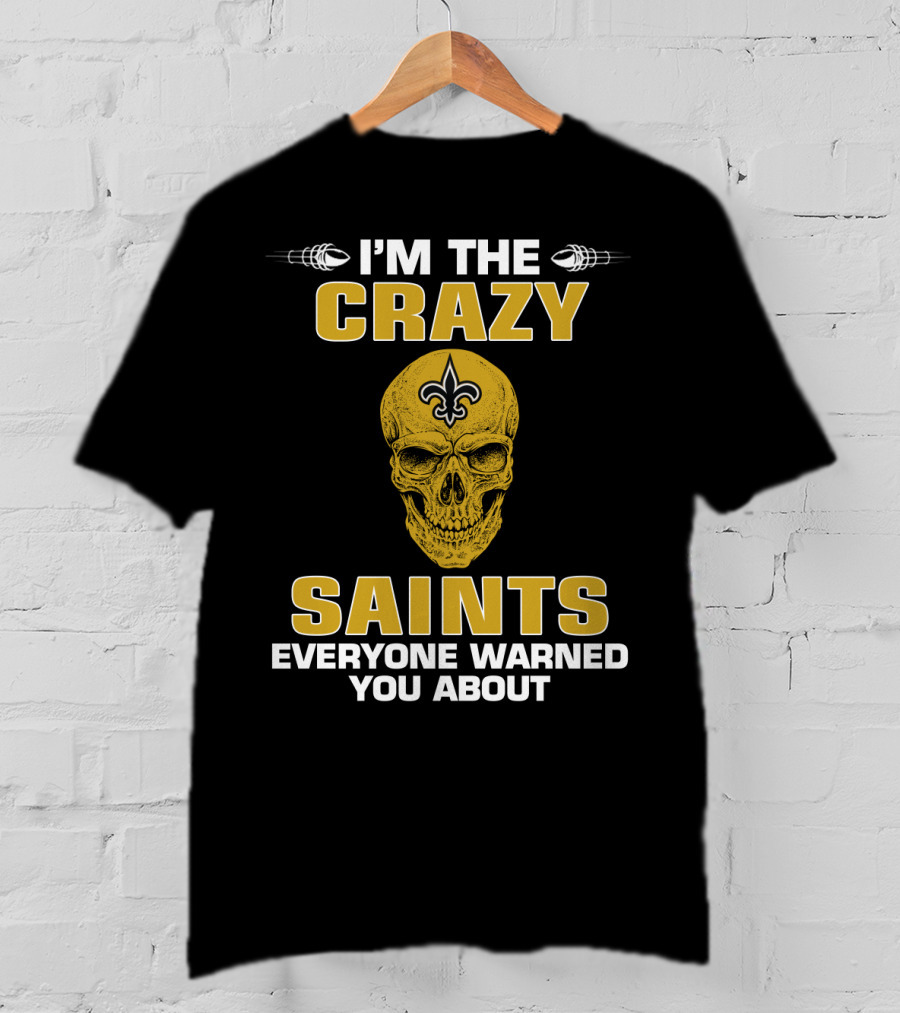 I'm The Crazy Saints Everyone Warned You About T-Shirt