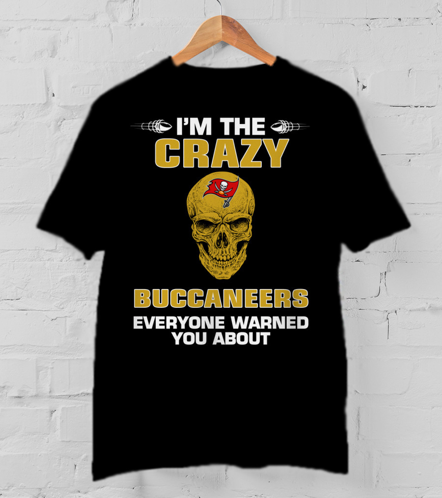Tampa Bay Buccaneers I'm The Crazy Buccaneers Everyone Warned You About T-Shirt
