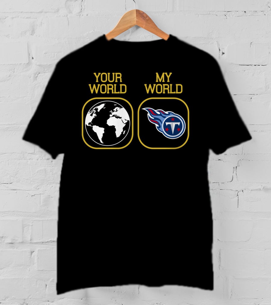 Your World My World Tennessee Titans T-Shirt
