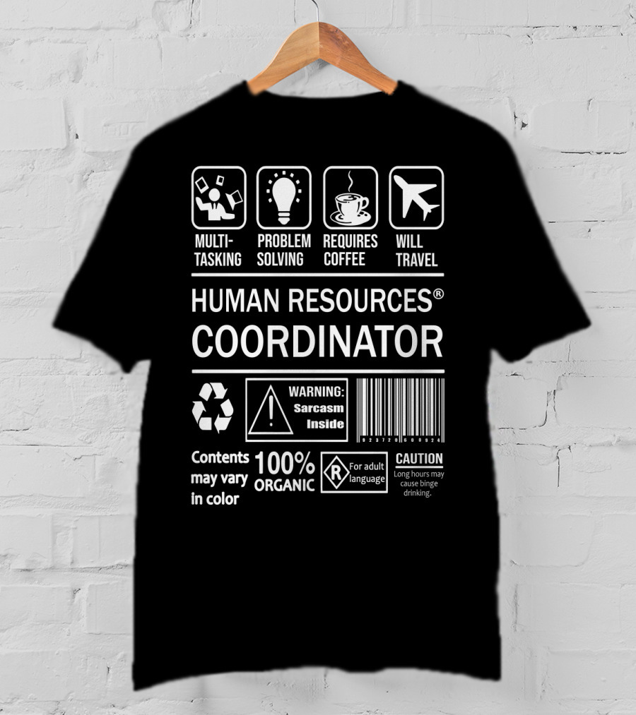 Human Resources Coordinator Multitasking Problem Solving Requires Coffee Will Travel Sarcasm Inside 100% Organic Caution T-Shirt
