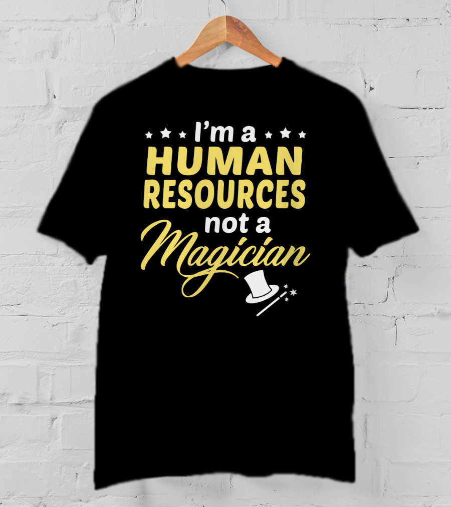 I'm A Human Resources Not A Magician T-Shirt