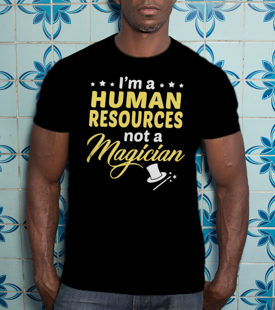 I'm A Human Resources Not A Magician T-Shirt