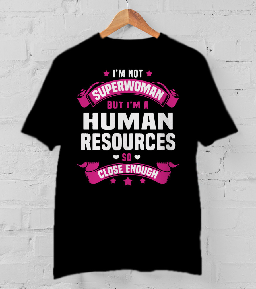 I'm Not Superwoman But I'm A Human Resources So Close Enough T-Shirt