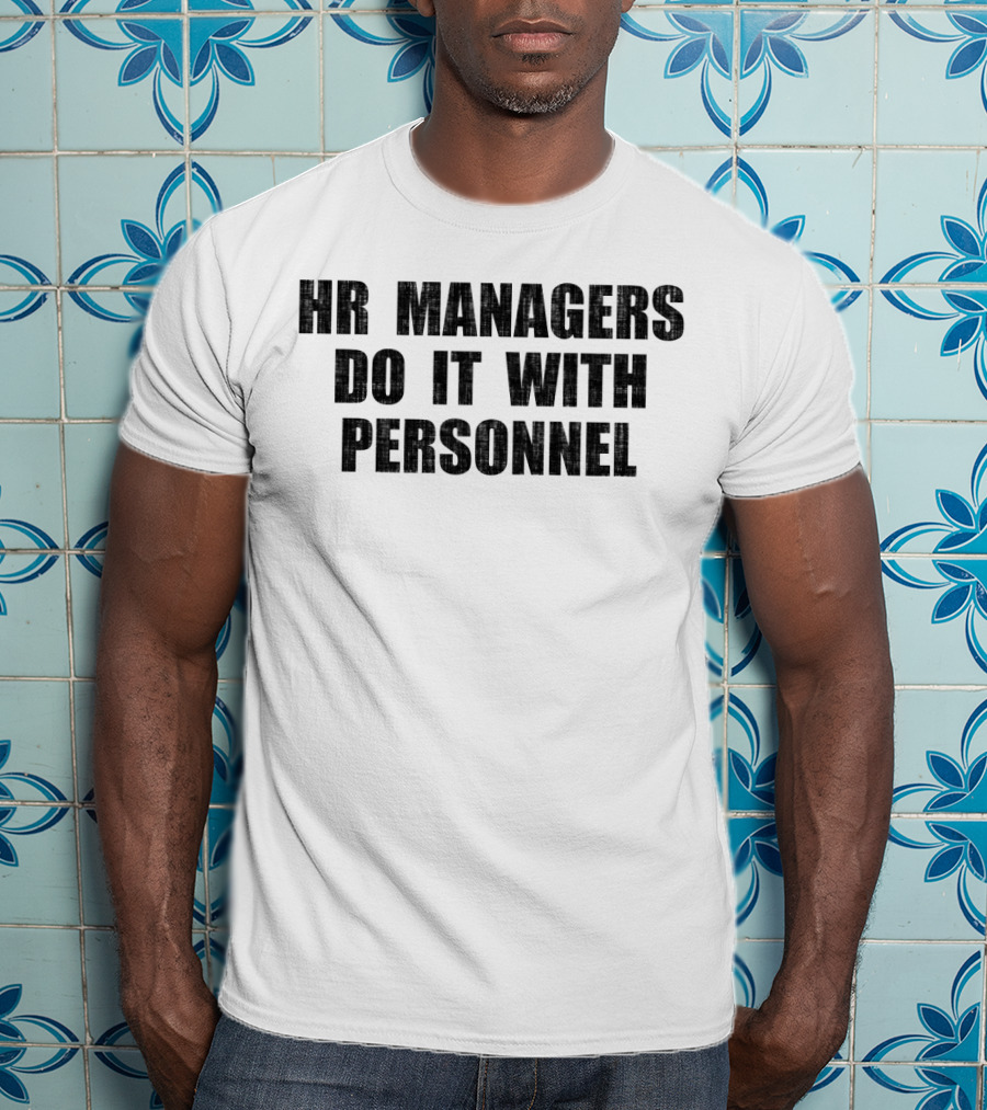 Hr Managers Do It With Personnel T-Shirt