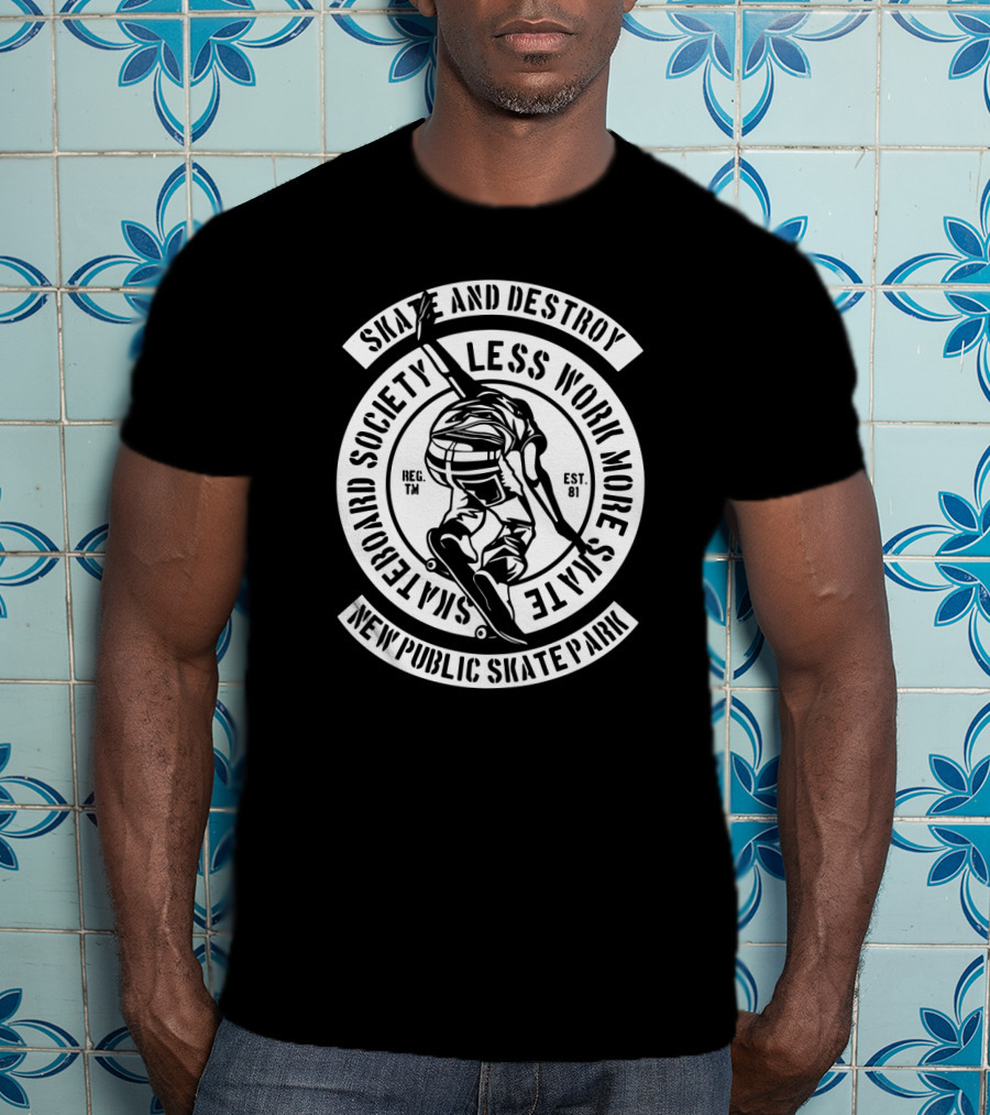 Skate And Destroy Less Work More Skateboard Society New Public Skate Park Vintage Skateboarding T-Shirt
