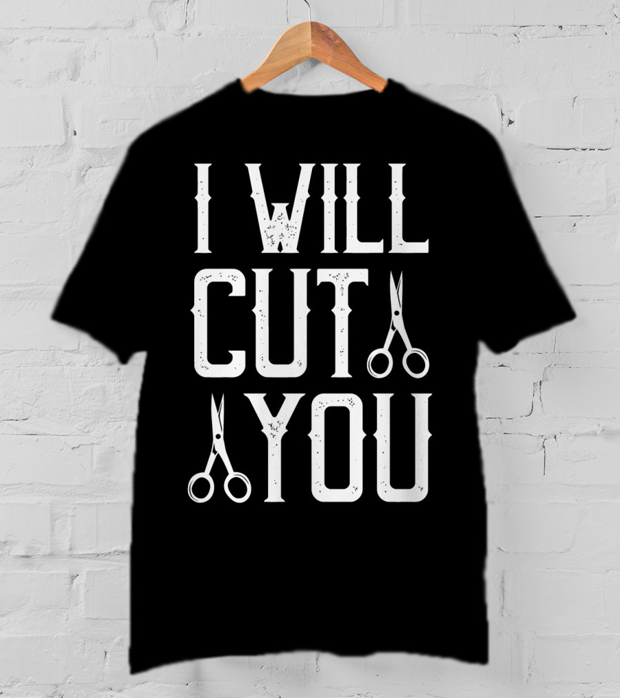 I Will Cut You Funny Barber Scissors T-Shirt