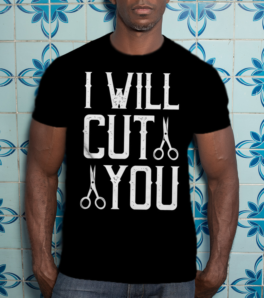 I Will Cut You Funny Barber Scissors T-Shirt