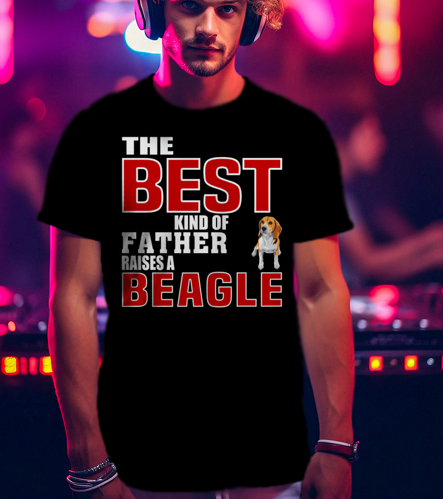The Best Kind Of Father Raises A Beagle T-Shirt