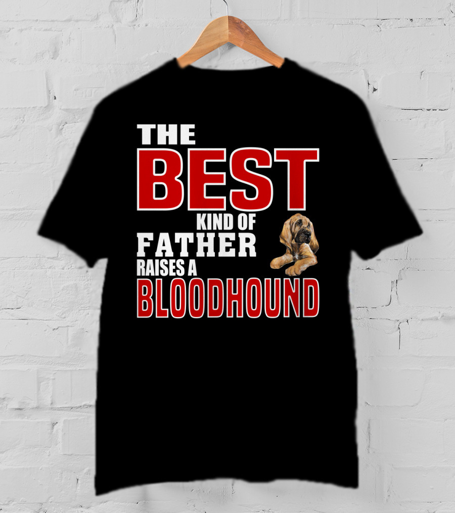 The Best Kind Of Father Raises A Bloodhound T-Shirt