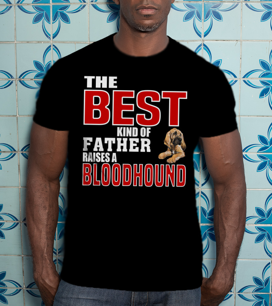 The Best Kind Of Father Raises A Bloodhound T-Shirt